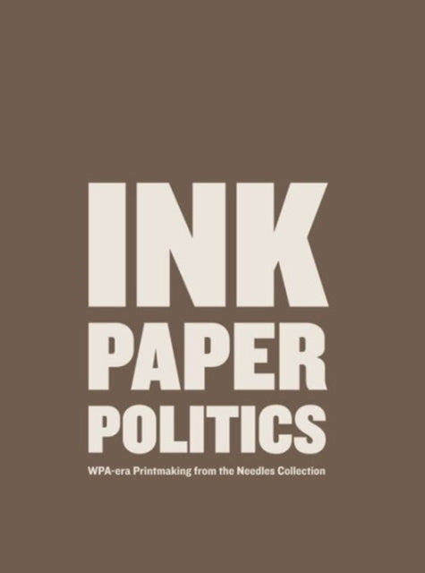 Ink Paper Politics WPAEra Printmaking from the