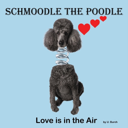 Schmoodle the Poodle  Love is in the Air