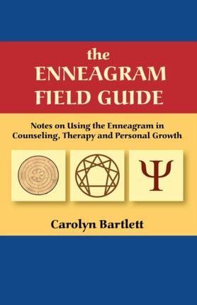 The Enneagram Field Guide Notes on Using the Enneagram in Counseling Therapy and Personal Growth