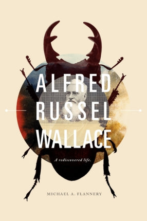 Alfred Russel Wallace A Rediscovered Life