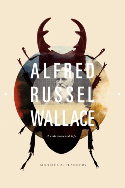 Alfred Russel Wallace A Rediscovered Life