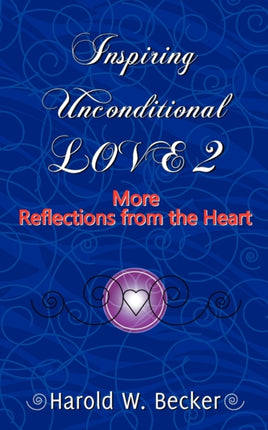 Inspiring Unconditional Love 2  More Reflections from the Heart