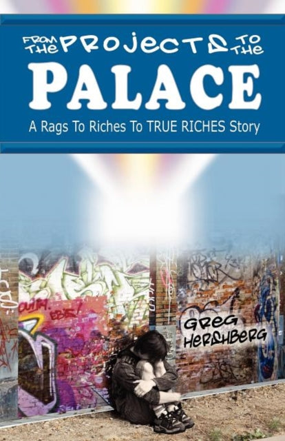 From the Projects to the Palace A Rags to Riches to True Riches Story
