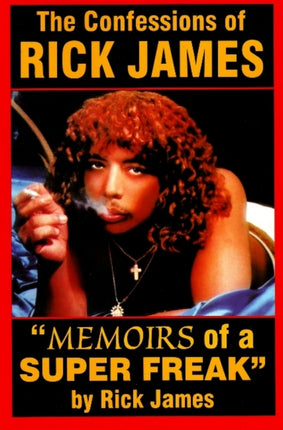 Confessions of Rick James Memoirs of a Super Freak