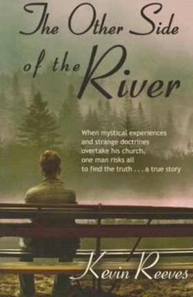 The Other Side of the River When mystical experiences and strange doctrines overtake his church one man risks all to find the truthA true story