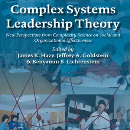 Complex Systems Leadership Theory New Perspectives from Complexity Science on Social and Organizational Effectiveness 1 Exploring Organizational Complexity