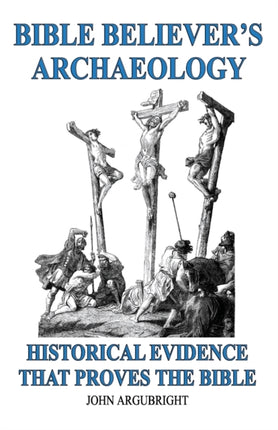 Bible Believers Archaeology Volume 1 Historical Evidence That Proves the Bible