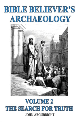 Bible Believers Archaeology Volume 2 The Search for Truth