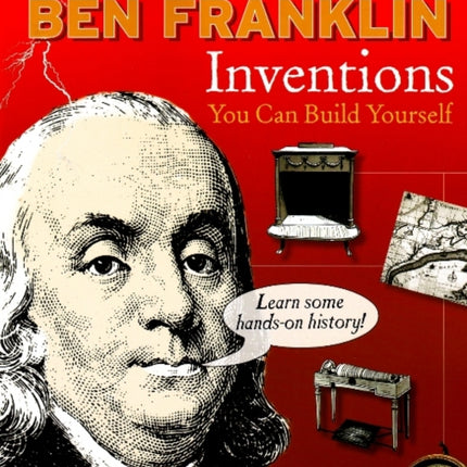 Amazing Ben Franklin Inventions You Can Build
