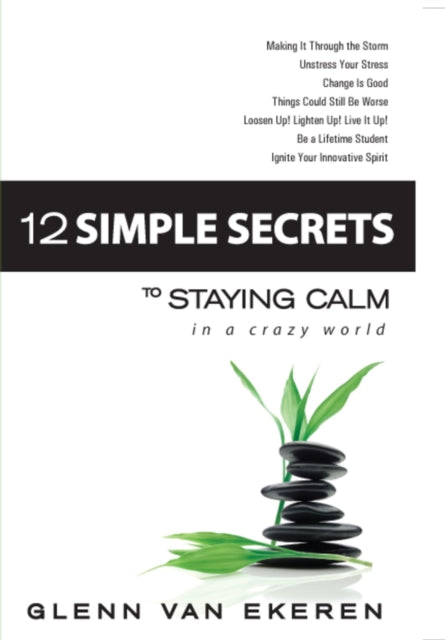 12 Simple Secrets to Staying Calm In a Crazy World