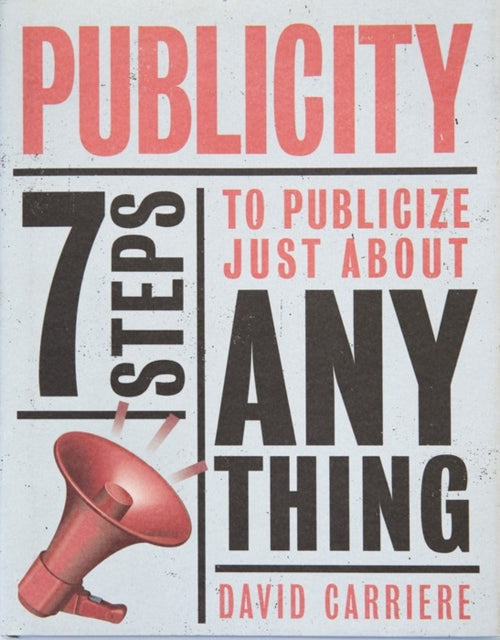 Publicity: 7 Steps to Publicize Just About Anything