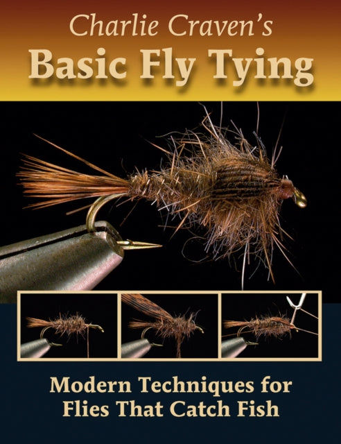 Charlie Cravens Basic Fly Tying Modern Techniques for Flies That Catch Fish