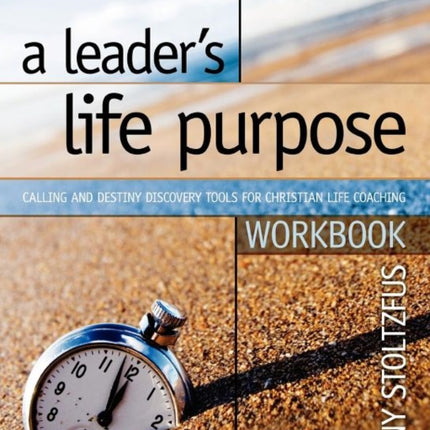 A Leaders Life Purpose Workbook Calling and Destiny Discovery Tools for Christian Life Coaching