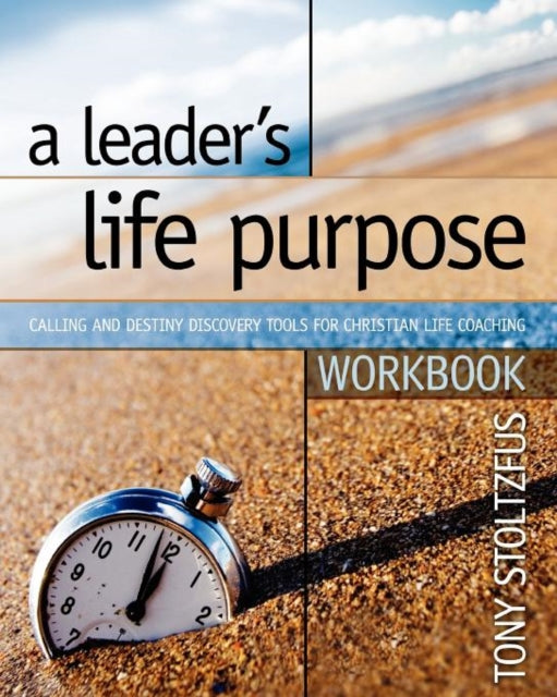 A Leaders Life Purpose Workbook Calling and Destiny Discovery Tools for Christian Life Coaching