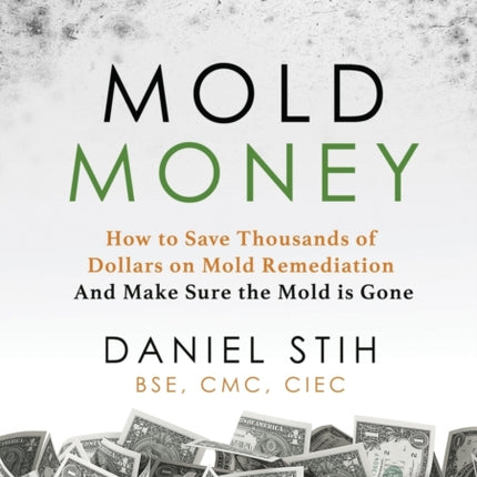Mold Money How to Save Thousands of Dollars on Mold Redmediation and Make Sure the Mold is Gone