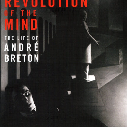 Revolution of the Mind: The Life of Andre Breton