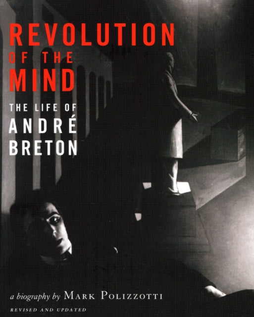 Revolution of the Mind: The Life of Andre Breton