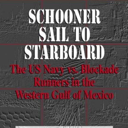 Schooner Sail to Starboard: The US Navy vs. Blockade Runners in the Western Gulf of Mexico