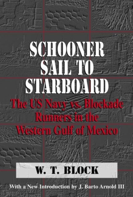 Schooner Sail to Starboard: The US Navy vs. Blockade Runners in the Western Gulf of Mexico