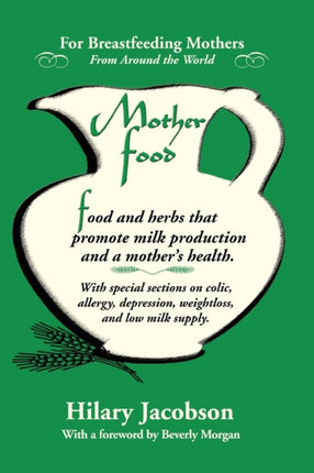 Mother Food A Breastfeeding Diet Guide with Lactogenic Foods and Herbs A Breastfeeding Diet Guide with Lactogenic Foods and Herbs for a Mom and Babys Best Health