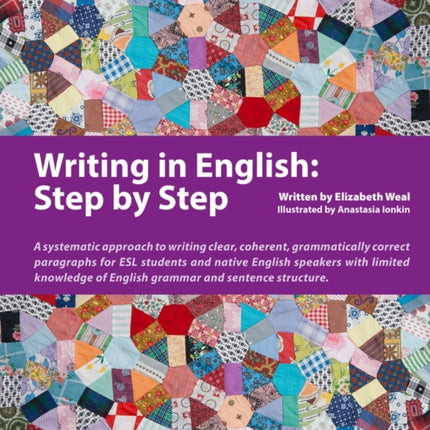 Writing in English: Step by Step: A Systematic Approach to Writing Clear, Coherent, Grammatically Correct Paragraphs for ESL Students and Native English Speakers with Limited Knowledge of English Grammar and Sentence Structure