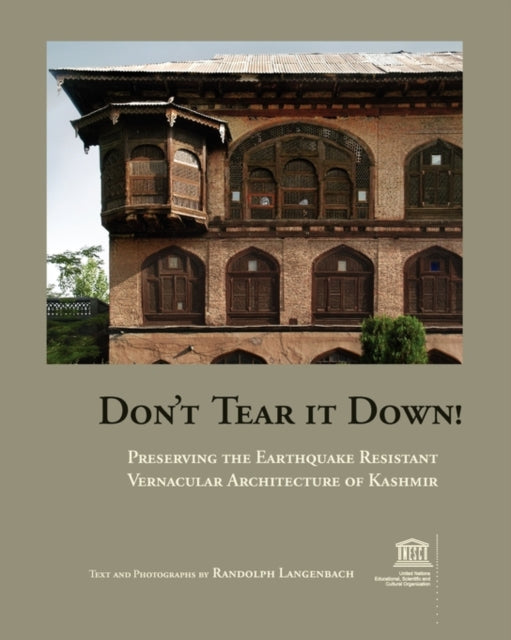 Dont Tear It Down Preserving the Earthquake Resistant Vernacular Architecture of Kashmir