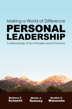 Making a World of Difference Personal Leadership A Methodology of Two Principles and Six Practices