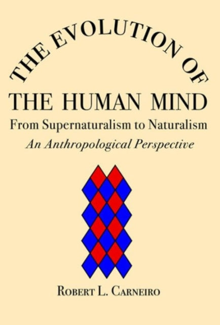 The Evolution of the Human Mind: From Supernaturalism to Naturalism An Anthropological Perspective