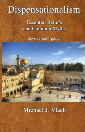 Dispensationalism Essential Beliefs and Common Myths