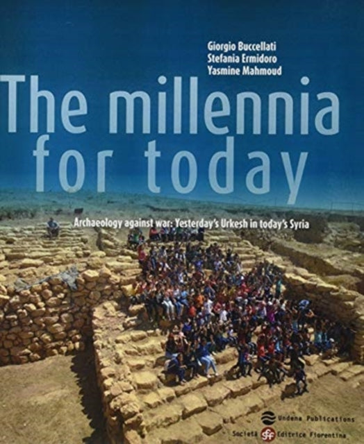 The Millennia for Today: Archaeology against War: Yesterday's Urkesh in today's Syria