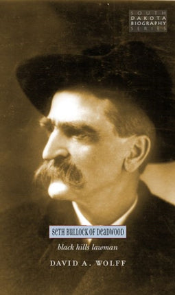 Seth Bullock Black Hills Lawman 03 South Dakota Biography Series