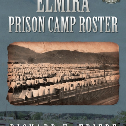 Elmira Prison Camp Roster Volume I
