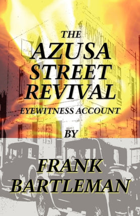 The Azusa Street Revival  An Eyewitness Account
