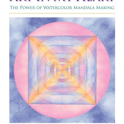 Art In My Heart The Power of Watercolor Mandala Making