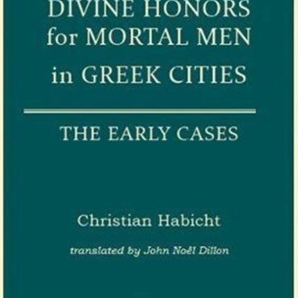 Divine Honors for Mortal Men in Greek Cities: The Early Cases