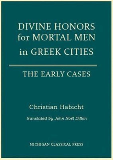 Divine Honors for Mortal Men in Greek Cities: The Early Cases