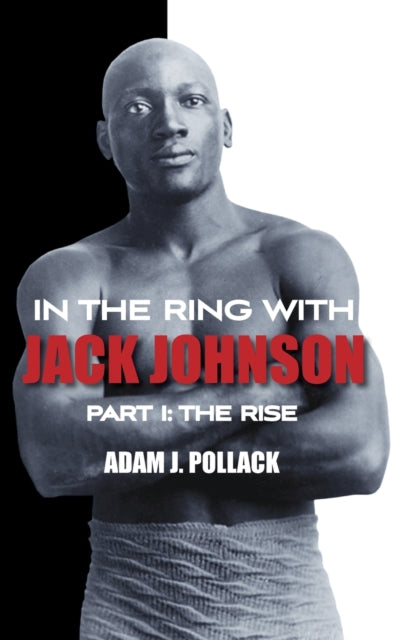 In the Ring With Jack Johnson  Part I The Rise