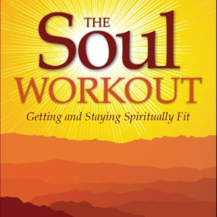 The Soul Workout Getting and Staying Spiritually Fit