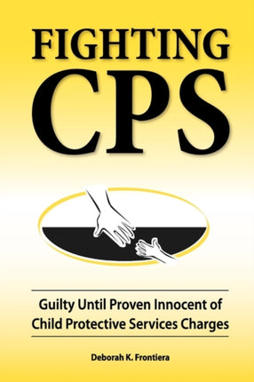 Fighting CPS Guilty Until Proven Innocent of Child Protective Services Charges