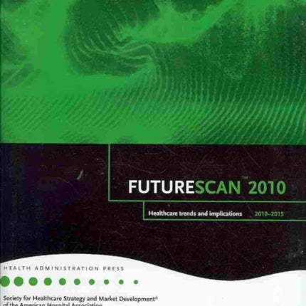 Futurescan 2010: Healthcare Trends and Implications 2010-2015