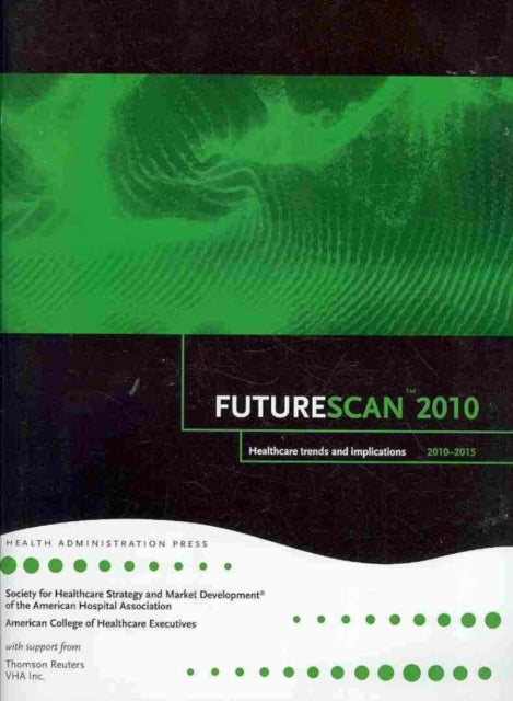 Futurescan 2010: Healthcare Trends and Implications 2010-2015