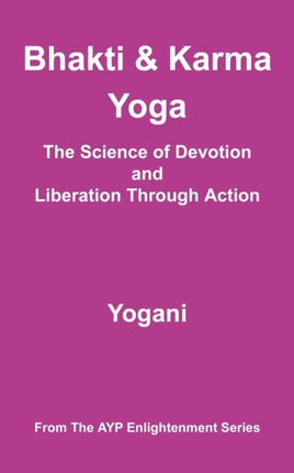 Bhakti and Karma Yoga  The Science of Devotion and Liberation Through Action Ayp Enlightenment