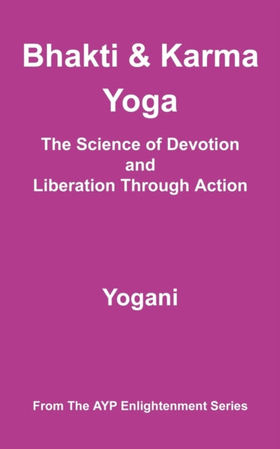 Bhakti and Karma Yoga  The Science of Devotion and Liberation Through Action Ayp Enlightenment