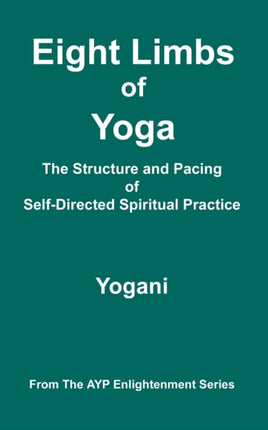 Eight Limbs of Yoga  The Structure and Pacing of SelfDirected Spiritual Practice Ayp Enlightenment
