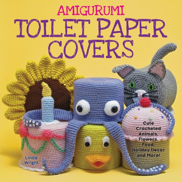 Amigurumi Toilet Paper Covers Cute Crocheted Animals Flowers Food Holiday Decor and More