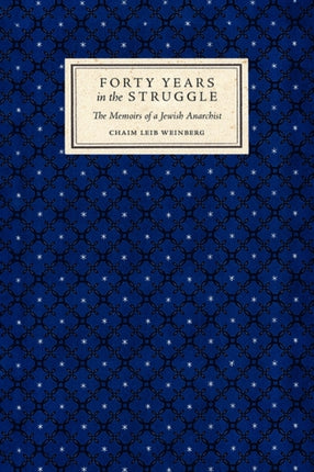 Forty Years in the Struggle The Memoirs of a Jewish Anarchist
