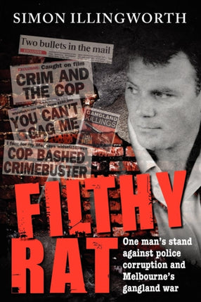 Filthy Rat  One mans stand against police corruption and Melbournes gangland war