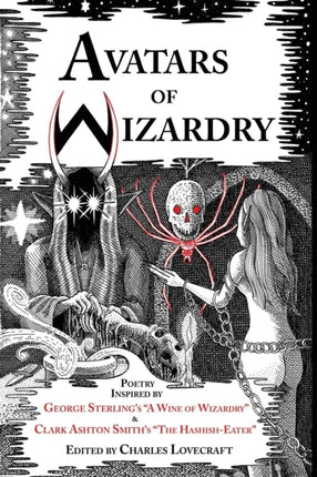 Avatars of Wizardry Poetry Inspired by George Sterlings A Wine of Wizardry and Clark Ashton Smiths The HashishEater