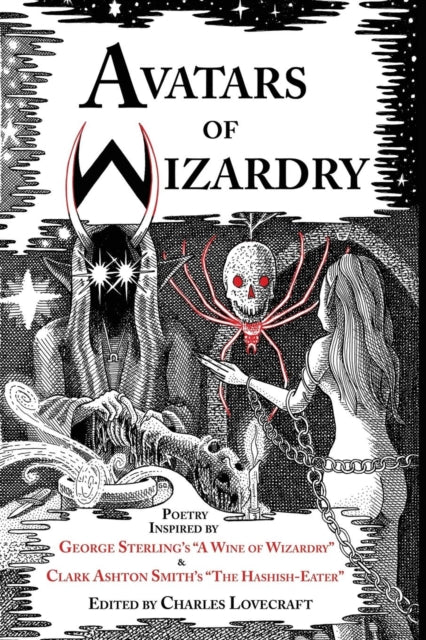 Avatars of Wizardry Poetry Inspired by George Sterlings A Wine of Wizardry and Clark Ashton Smiths The HashishEater