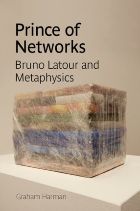 Prince of Networks Bruno Latour and Metaphysics Anamnesis